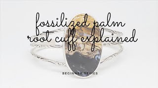 Beginner Series: Fossilized Palm Root Cuff Explained