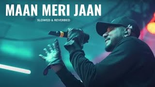 Maan Meri Jaan-King | Slowed+Reverb |
