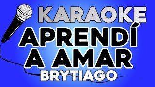 Aprendí A Amar 🖍 - Brytiago KARAOKE con LETRA