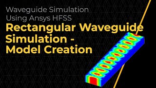 Rectangular Waveguide Simulation Using Ansys HFSS — Model Creation — Lesson 3