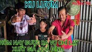 KU LƯỢM ,HÔM NAY ĐƯỢC BA VỢ CHỈ LẠY XUẤT GIÁ ,QUÁ ĐỈNH