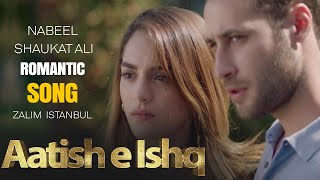 Aatish e Ishq Song | Nabeel Shaukat Ali | Zalim Istanbul | Romantic Song | Turkish Drama | RP2G