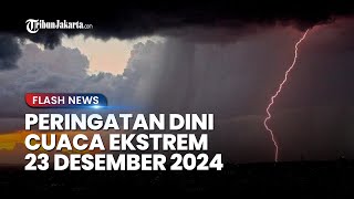 Peringatan Dini Cuaca Besok Senin 23 Desember 2024, BMKG: Waspada Jakarta dan 22 Daerah Alami Hujan