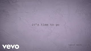 Taylor Swift - it’s time to go ( Lyric )