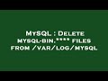 MySQL : Delete mysql-bin.**** files from /var/log/mysql