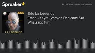 Etane - Yayra (Version Dédicace Sur Whatsapp Fm) (made with Spreaker)