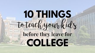 10 Things To Teach Your Kids Before They Leave For College