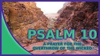 PSALM 10 - A Prayer for the Overthrow of the Wicked