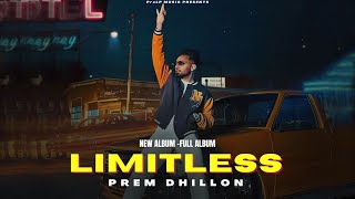 Full Album - Prem Dhillon (All Songs) New Song | Limitless Album | New Punjabi Songs