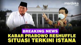 🔴 LIVE - Situasi Istana Terkini, Prabowo Reshuffle Menteri