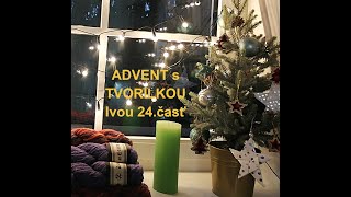 24.  ADVENT s TVORILKOU Ivou - MOJ ŽIVOT S KLBKAMI A IHLICAMI - 141. ČASŤ :o)))