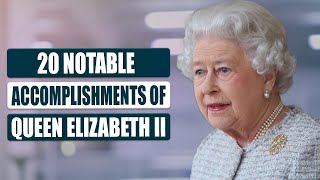 20 Notable Accomplishments of Queen Elizabeth II