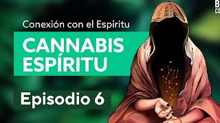 Conexión al Espíritu - Episodio 6: El Espíritu del Cannabis