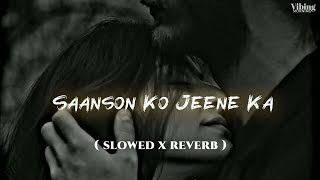 Saanson Ko [ Slowed x Reverb ] Arijit Singh