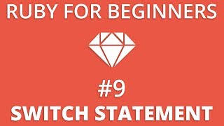 Ruby For Beginners #9 - Switch Statement