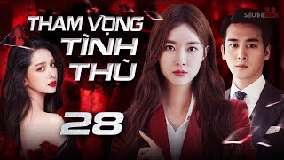 THAM VỌNG TÌNH THÙ - Tập 28 [Lồng Tiếng] Siêu Phẩm Phim Hàn Quốc Tâm Lý Tình Cảm Hot Nhất 2024