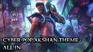 Cyber Pop Akshan Theme - All In - League of Legends