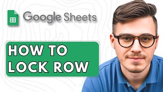 How To Lock Row In Google Sheets [2025 Guide]