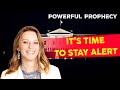 IT'S TIME TO STAY ALERT [POWERFUL PROPHECY]