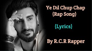 Ye Dil Chup Chap  Rcr Rapper  Full Rap Song 2019  Lyrics