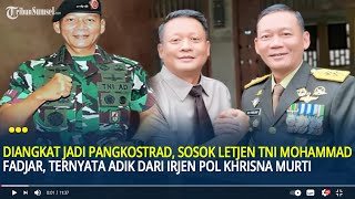 Diangkat Jadi Pangkostrad, Sosok Letjen TNI Mohammad Fadjar, Adik dari Irjen Pol Khrisna Murti