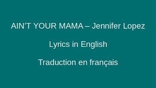 AIN'T YOUR MAMA - Jennifer Lopez - Lyrics & Traduction en français