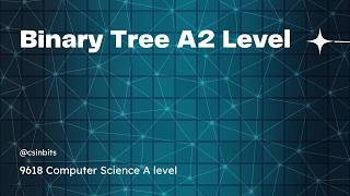 Binary Tree - A2 levels Computer Science 9618