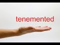 How to Pronounce tenemented - American English