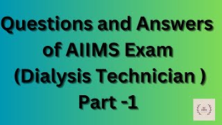 Questions and Answers of AIIMS exam for dialysis technician (Part-1)/Mcqs of dialysis for AIIMS exam