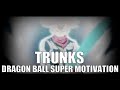 WARRIOR OF HOPE - TRUNKS [Dragon Ball Super Motivation]