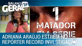 Adriana Araújo fala sobre a nova temporada do Repórter Record Investigação