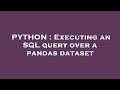 PYTHON : Executing an SQL query over a pandas dataset