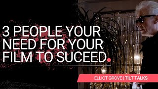 3 People Your Film Needs To Succeed | Tilt Talks | Elliot Grove