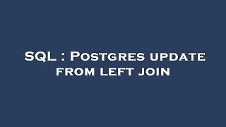 SQL : Postgres update from left join