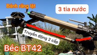 Béc BT42 - chạy bánh răng lật với trục truyền động 2 cấp, chống tắc béc khi nước có lẫn cặn sỏi đá