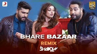 Bhare Bazaar Remix By DJ Shadow | Arjun & Parineeti| Badshah | Rishi Rich | Vishal | Payal Dev