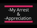 my arrest u0026 appreciation