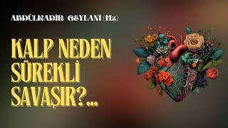 Kalp Neden Sürekli Savaşır? / Abdülkadir Geylani (Sesli Kitap)