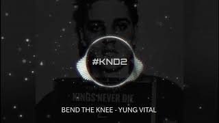 Bend the Knee - Yung Vital #KND2