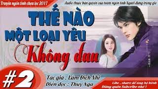 THẾ NÀO LÀ MỘT LOẠI YÊU KHÔNG ĐAU [ Tập 2 ] Truyện ngôn tình vượt nửa vòng trái đất MC Thú