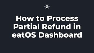 How to Process Partial Refund in eatOS Dashboard