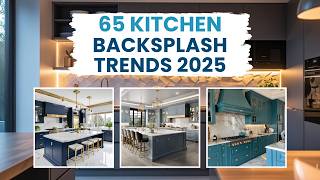 65 Stunning Kitchen Backsplash Trends You Need to See! | stunning kitchen design 2025