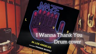 I Wanna Thank You - MAZE - Drum cover