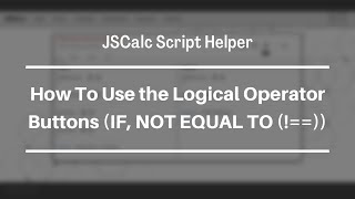 JSCalc Script Helper Tutorial: How to use the If, and Not Equal To Buttons