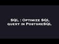 SQL : Optimize SQL query in PostgreSQL