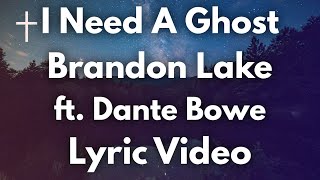 I Need A Ghost - Brandon Lake ft Dante Bowe Lyric Video