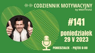 CODZIENNIK MOTYWACYJNY #141 PONIEDZIAŁEK 29 V 2023 SKUTECZNY PATENT NA WIELE WYZWAŃ I PROBLEMÓW