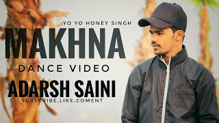 Yo Yo Honey Singh:Makhna Video Song | Neha Kakkar | Dance Video |Adarsh Saini