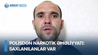 Polisdən narkotik əməliyyatı - saxlanılanlar var