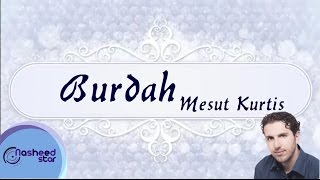 Mesut Kurtis - Burdah | مسعود كرتس - البردة